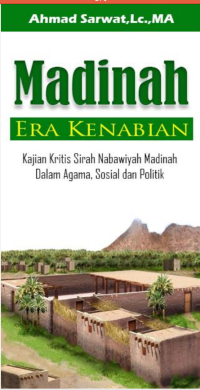 Madinah Era Kenabian : Kajian Kritis Sirah Nabawiyah Madinah dalam Agama, Sosial dan Politik tahun 2018