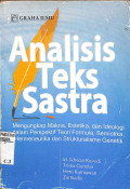 Analisis teks sastra : mengungkap makna, estetika, dan ideologi dalam perspektif teori formula, semiotika, hermeneutika dan strukturalisme genetik