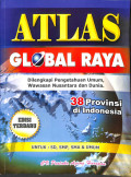 Atlas global raya : dilengkapi pengetahuan umum, wawasan nusantara dan dunia  38 provinsi di indonesia edisi terbaru untuk  sd, smp, sma, dan umum tahun 2023