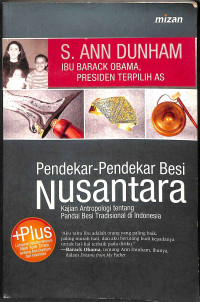 Pendekar - pendekar besi nusantara : kajian atropologi tentang pandai besi tradisional di indonesia tahun 2008