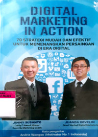 Digital marketing in action : 70 strategi mudah dan efektif untuk memenangkan persaingan di era digital tahun 2016