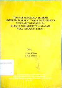 Tingkat kesadaran sejarah untuk masyarakat yang berpendidikan sederajat dengan SLTA di kota administrasi Mataram Nusa Tenggara Barat