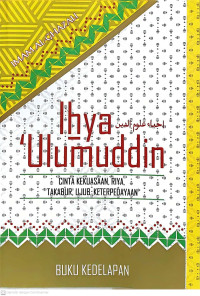 Ihya 'ulumuddin buku ke 8 : cinta kekuasaan, riya, takabur, ujub, keterpedayaan tahun 2014