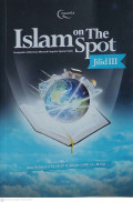 Islam on the spot : kumpulan informasi menarik seputar ajaran Islam jilid 3 tahun 2020