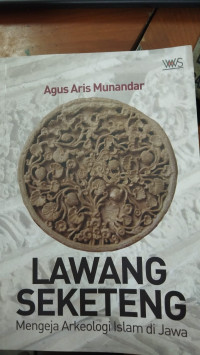 Lawang seketeng : mengeja arkeologi islam di jawa tahun 2020