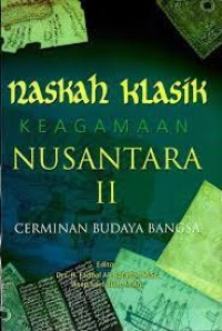 Naskah klasik keagamaan nusantara : cerminan budaya bangsa II tahun 2006