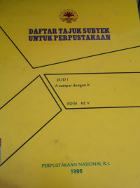 Daftar tajuk subyek untuk perpustakaan : jilid I a sampai dengan k edisi ke v