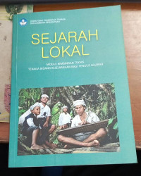 Sejarah lokal : modul bimbingan teknis tenaga bidang kesejarahan bagi penulis sejarah tahun 2020