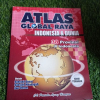 Atlas global raya : Indonesia & dunia 38 provinsi di indonesia untuk sekolah dasar, sekolah menengah, dan umum edisi terbaru