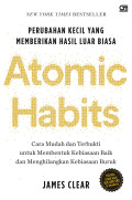 Atomic habits perubahan kecil yang memberikan hasil luar biasa : cara mudah dan terbukti untuk membentuk kebiasaan baik dan menghilangkan kebiasaan buruk tahun 2022