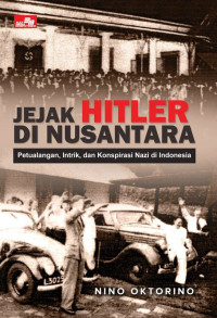 Jejak hitler di nusantara : petualangan, intrik, dan konspirasi nazi di indonesia tahun 2020
