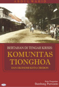 Bertahan di tengah krisis : komunitas tionghoa dan ekonomi kota cirebon pada masa depresi ekonomi 1930 - 1940 tahun 2009