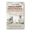 Mengislamkan indonesia : sejarah peradaban islam di nusantara tahun 2023