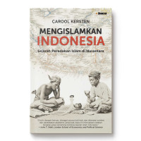 Mengislamkan indonesia : sejarah peradaban islam di nusantara tahun 2023