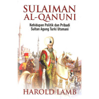 Sulaiman al - qanuni : Kehidupan politik dan pribadi sultan agung turki utsmani tahun 2022